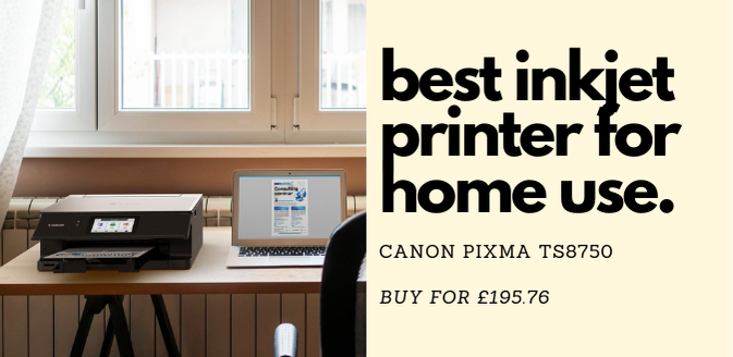 Canon Pixma TS8750 A4 Inkjet printer | Best for home use | £195.76 | IJT Direct